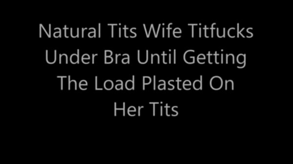 Natural Tits Wife Titfucks Under Bra Until Gett…