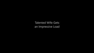 Talented Wife Gets an Impressive Load
